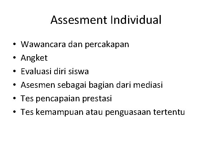Assesment Individual • • • Wawancara dan percakapan Angket Evaluasi diri siswa Asesmen sebagai
