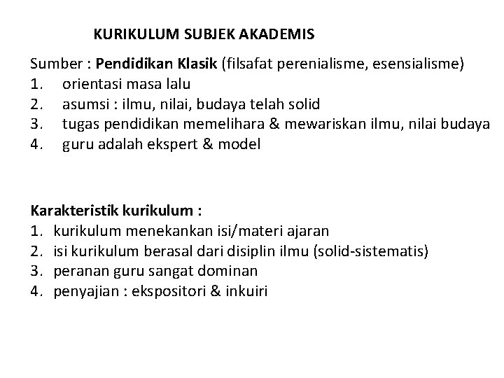 KURIKULUM SUBJEK AKADEMIS Sumber : Pendidikan Klasik (filsafat perenialisme, esensialisme) 1. orientasi masa lalu