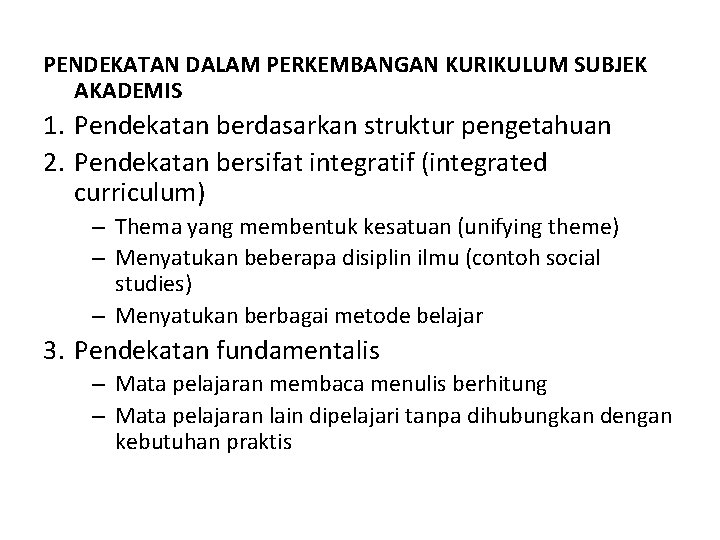 PENDEKATAN DALAM PERKEMBANGAN KURIKULUM SUBJEK AKADEMIS 1. Pendekatan berdasarkan struktur pengetahuan 2. Pendekatan bersifat