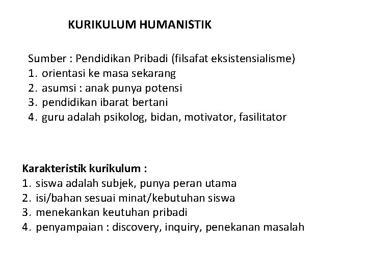 KURIKULUM HUMANISTIK Sumber : Pendidikan Pribadi (filsafat eksistensialisme) 1. orientasi ke masa sekarang 2.