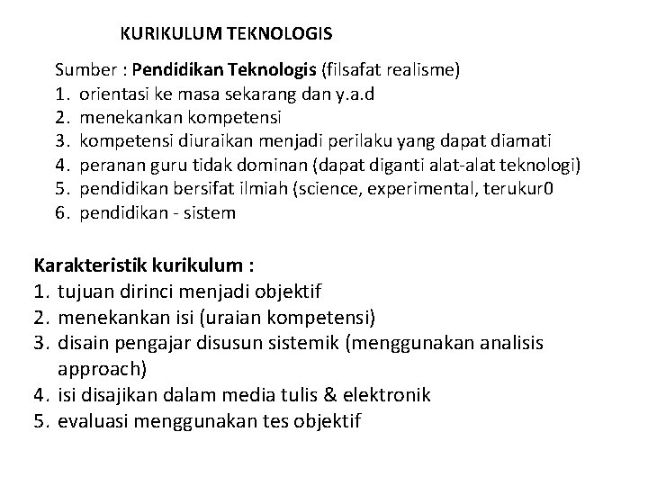 KURIKULUM TEKNOLOGIS Sumber : Pendidikan Teknologis (filsafat realisme) 1. orientasi ke masa sekarang dan