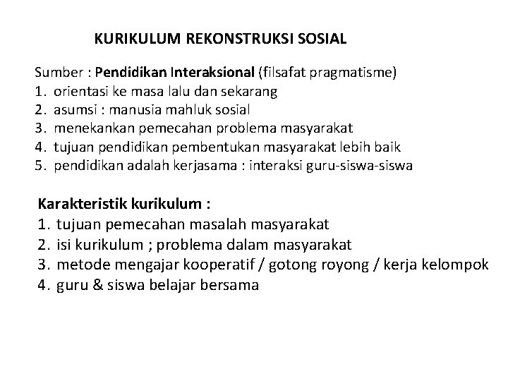 KURIKULUM REKONSTRUKSI SOSIAL Sumber : Pendidikan Interaksional (filsafat pragmatisme) 1. orientasi ke masa lalu