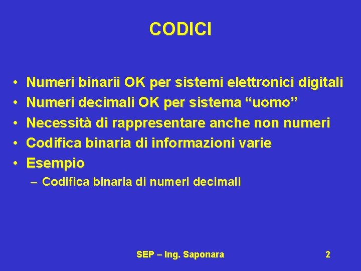 CODICI • • • Numeri binarii OK per sistemi elettronici digitali Numeri decimali OK