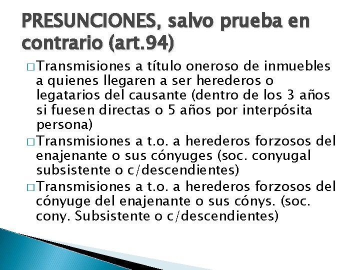 PRESUNCIONES, salvo prueba en contrario (art. 94) � Transmisiones a título oneroso de inmuebles