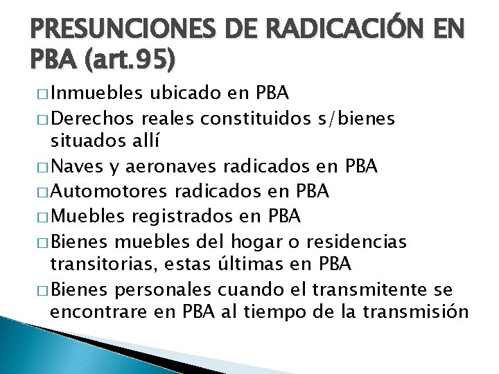 PRESUNCIONES DE RADICACIÓN EN PBA (art. 95) � Inmuebles ubicado en PBA � Derechos