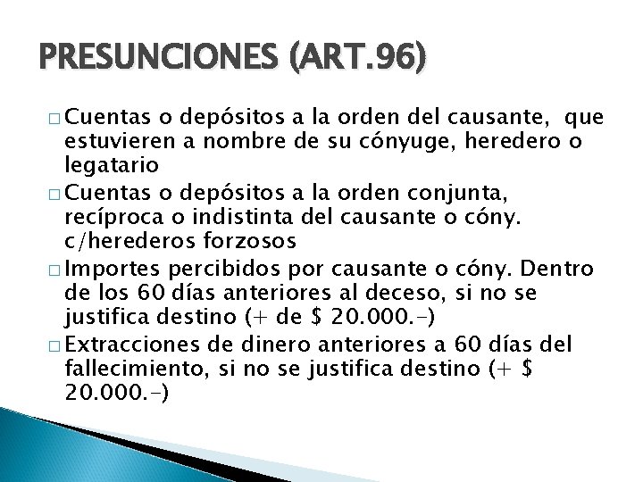 PRESUNCIONES (ART. 96) � Cuentas o depósitos a la orden del causante, que estuvieren