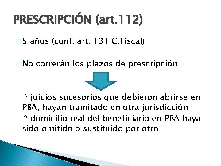 PRESCRIPCIÓN (art. 112) � 5 años (conf. art. 131 C. Fiscal) � No correrán