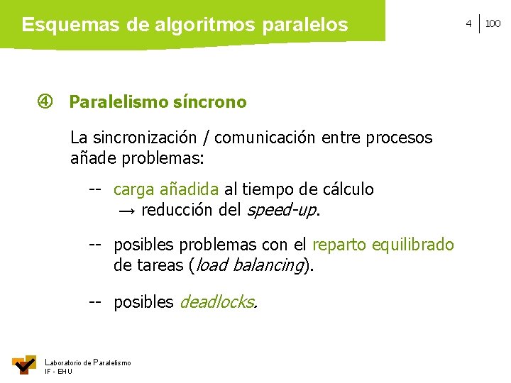 Esquemas de algoritmos paralelos Paralelismo síncrono La sincronización / comunicación entre procesos añade problemas: