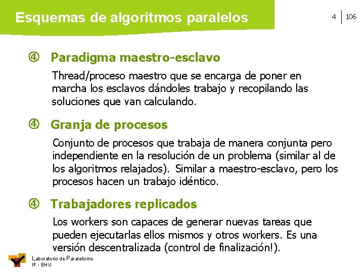 Esquemas de algoritmos paralelos 4 Paradigma maestro-esclavo Thread/proceso maestro que se encarga de poner