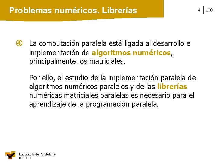 Problemas numéricos. Librerías La computación paralela está ligada al desarrollo e implementación de algoritmos