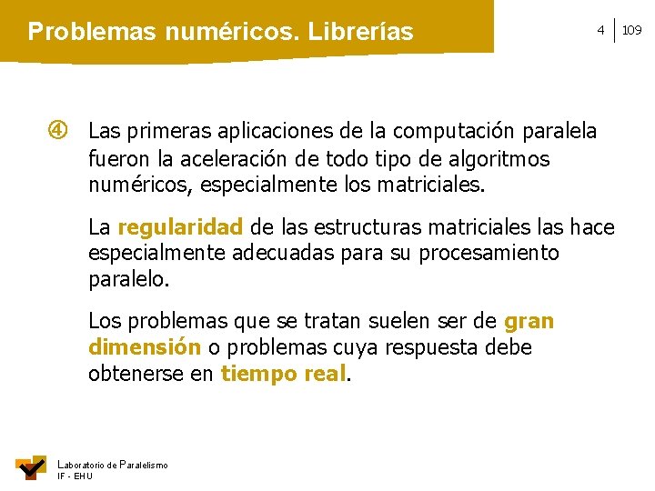 Problemas numéricos. Librerías 4 Las primeras aplicaciones de la computación paralela fueron la aceleración