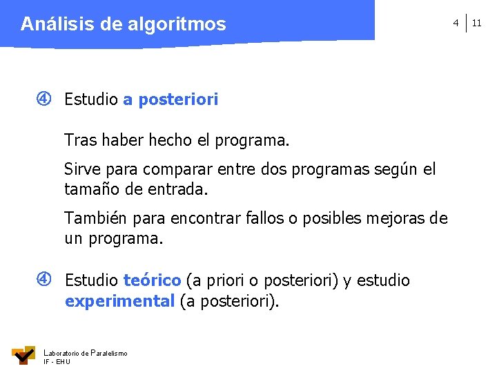 Análisis de algoritmos Estudio a posteriori Tras haber hecho el programa. Sirve para comparar
