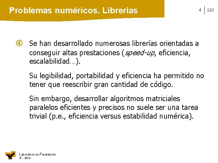 Problemas numéricos. Librerías 4 Se han desarrollado numerosas librerías orientadas a conseguir altas prestaciones