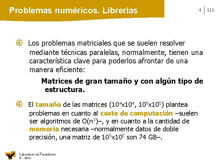 Problemas numéricos. Librerías 4 Los problemas matriciales que se suelen resolver mediante técnicas paralelas,