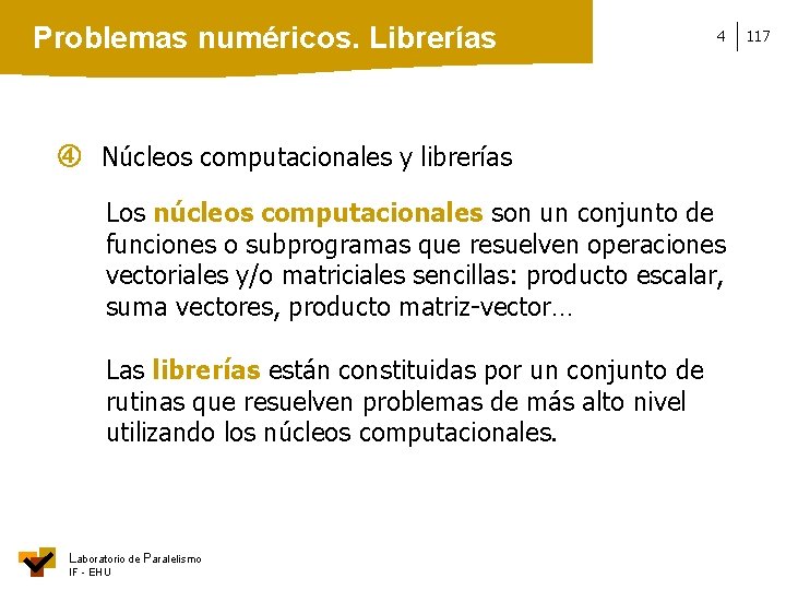 Problemas numéricos. Librerías 4 Núcleos computacionales y librerías Los núcleos computacionales son un conjunto