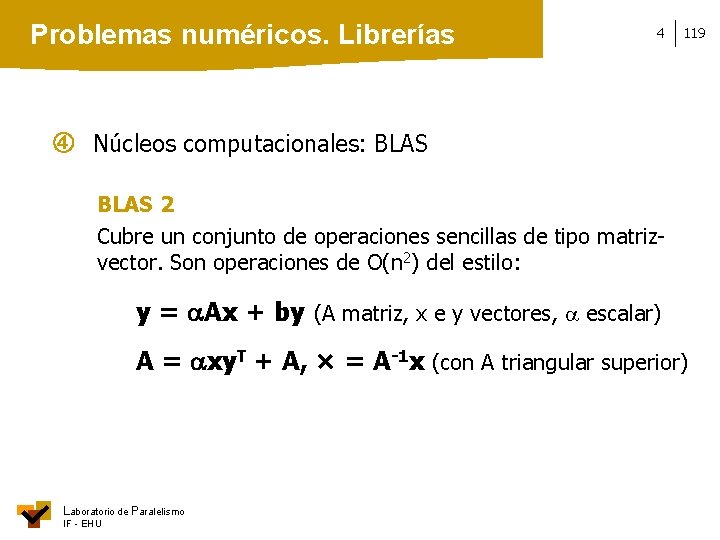 Problemas numéricos. Librerías 4 119 Núcleos computacionales: BLAS 2 Cubre un conjunto de operaciones