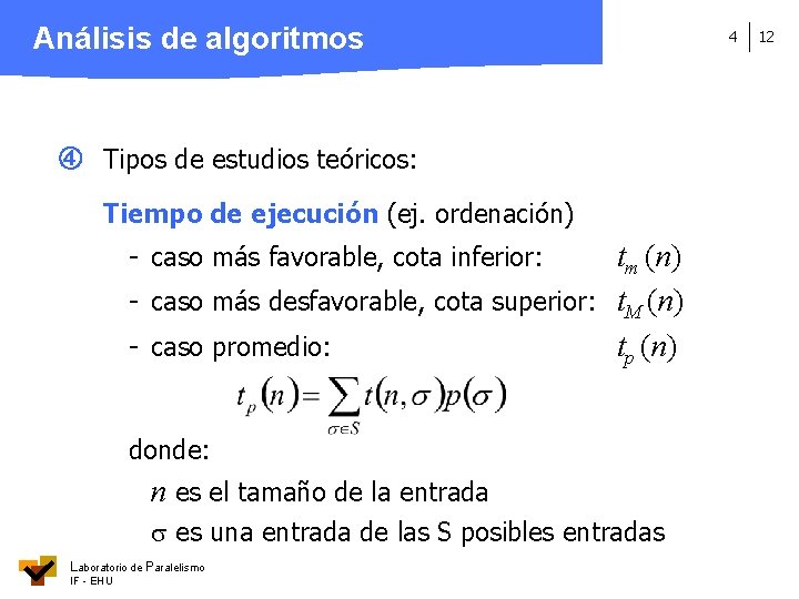 Análisis de algoritmos Tipos de estudios teóricos: Tiempo de ejecución (ej. ordenación) tm (n)