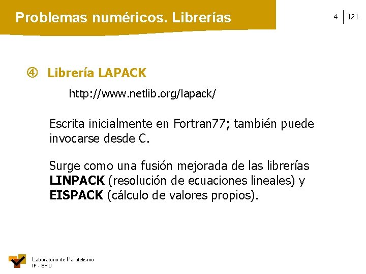 Problemas numéricos. Librerías Librería LAPACK http: //www. netlib. org/lapack/ Escrita inicialmente en Fortran 77;