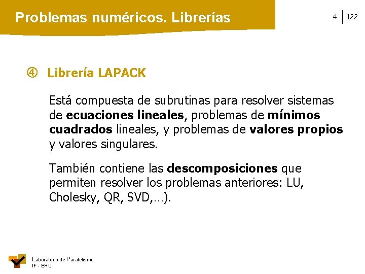 Problemas numéricos. Librerías 4 Librería LAPACK Está compuesta de subrutinas para resolver sistemas de