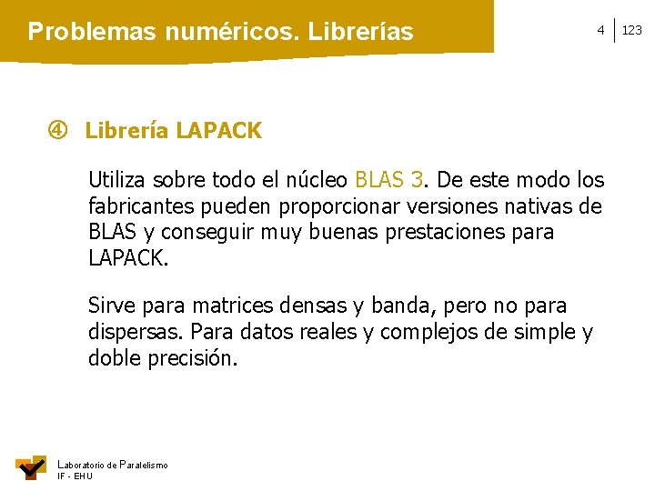 Problemas numéricos. Librerías 4 Librería LAPACK Utiliza sobre todo el núcleo BLAS 3. De