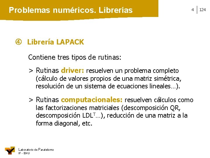 Problemas numéricos. Librerías 4 Librería LAPACK Contiene tres tipos de rutinas: > Rutinas driver: