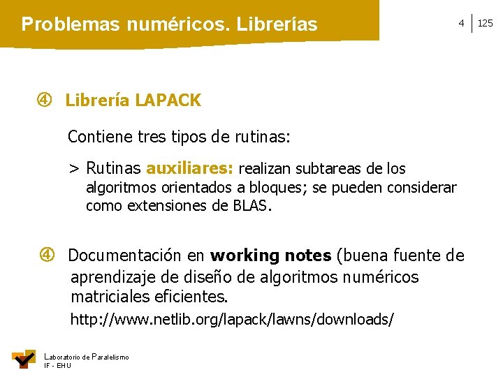 Problemas numéricos. Librerías 4 Librería LAPACK Contiene tres tipos de rutinas: > Rutinas auxiliares: