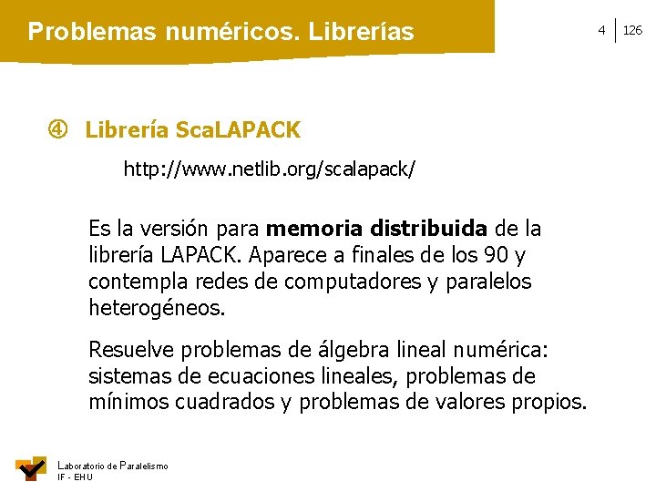 Problemas numéricos. Librerías Librería Sca. LAPACK http: //www. netlib. org/scalapack/ Es la versión para