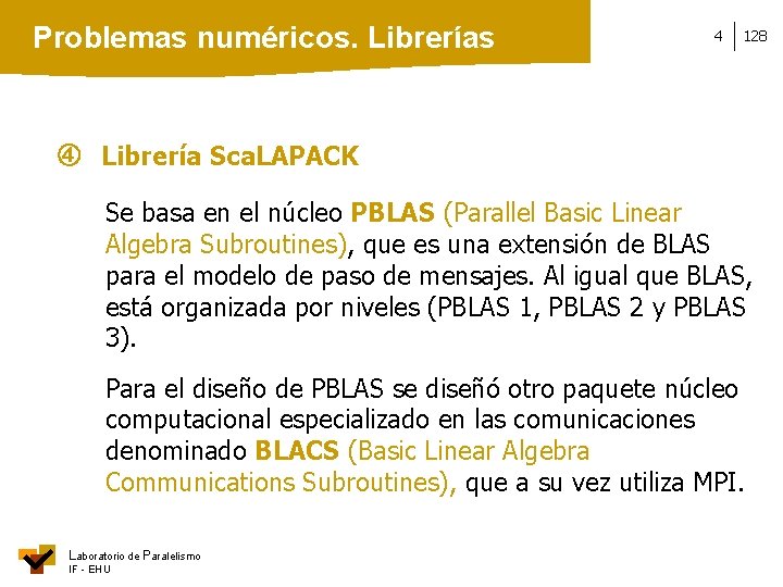 Problemas numéricos. Librerías 4 128 Librería Sca. LAPACK Se basa en el núcleo PBLAS