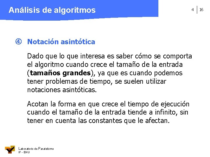 Análisis de algoritmos 4 Notación asintótica Dado que lo que interesa es saber cómo