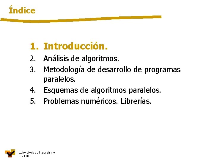 Índice 1. Introducción. 2. Análisis de algoritmos. 3. Metodología de desarrollo de programas paralelos.