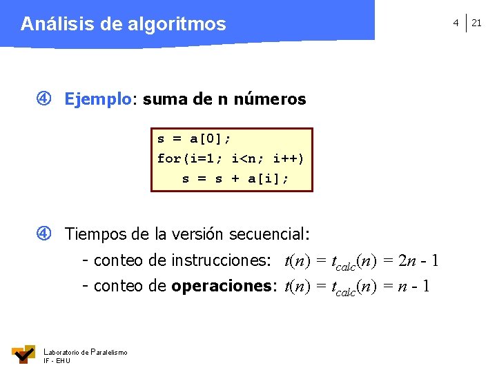 Análisis de algoritmos Ejemplo: suma de n números s = a[0]; for(i=1; i<n; i++)
