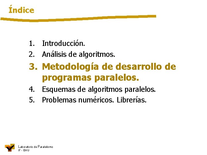 Índice 1. Introducción. 2. Análisis de algoritmos. 3. Metodología de desarrollo de programas paralelos.