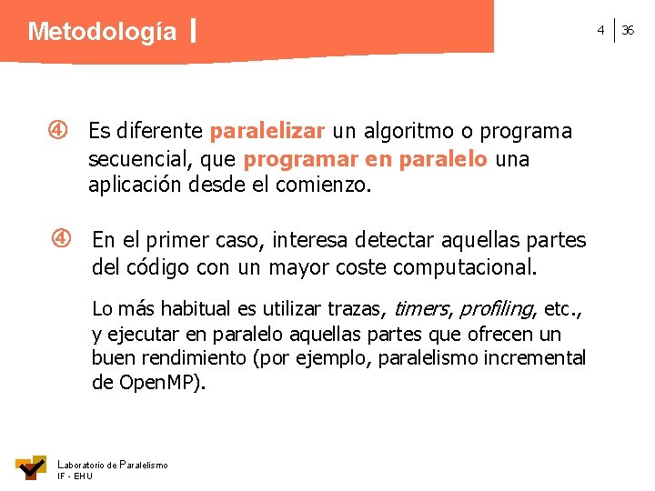 Metodología Es diferente paralelizar un algoritmo o programa secuencial, que programar en paralelo una