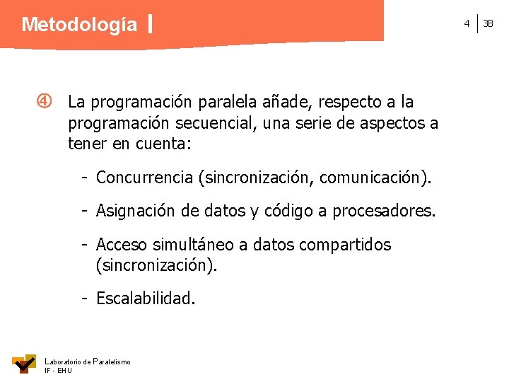 Metodología La programación paralela añade, respecto a la programación secuencial, una serie de aspectos