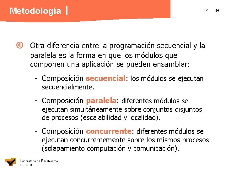 Metodología 4 Otra diferencia entre la programación secuencial y la paralela es la forma