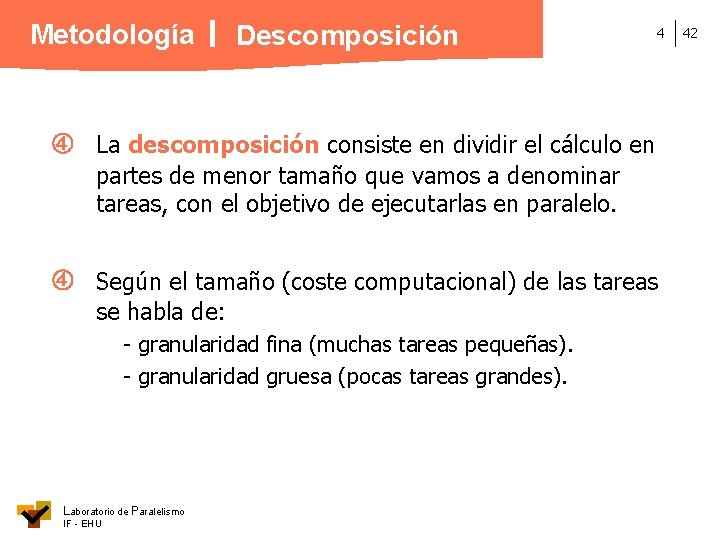 Metodología Descomposición 4 La descomposición consiste en dividir el cálculo en partes de menor