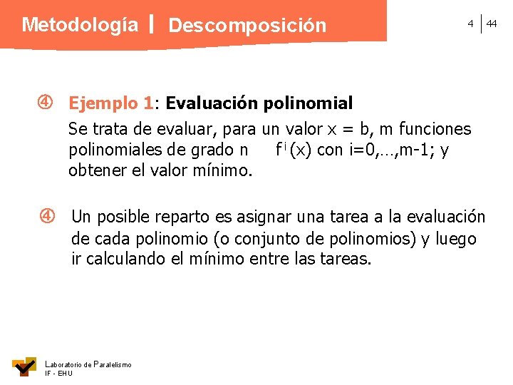 Metodología Descomposición 4 Ejemplo 1: Evaluación polinomial Se trata de evaluar, para un valor