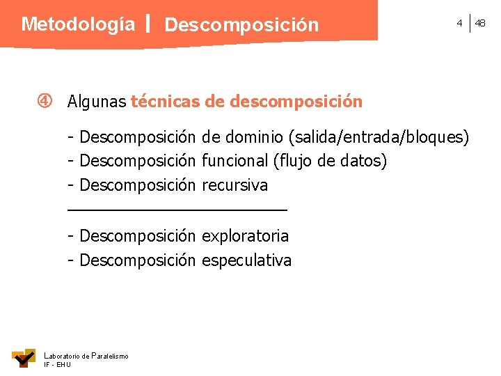 Metodología Descomposición 4 Algunas técnicas de descomposición - Descomposición de dominio (salida/entrada/bloques) - Descomposición