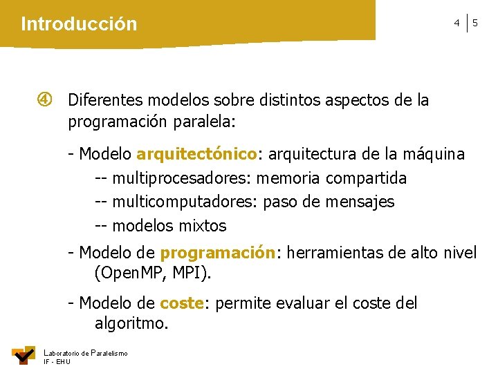 Introducción 4 5 Diferentes modelos sobre distintos aspectos de la programación paralela: - Modelo