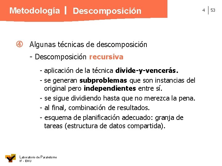 Metodología Descomposición Algunas técnicas de descomposición - Descomposición recursiva - aplicación de la técnica