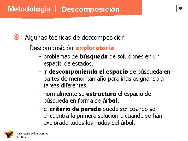Metodología Descomposición Algunas técnicas de descomposición - Descomposición exploratoria - problemas de búsqueda de