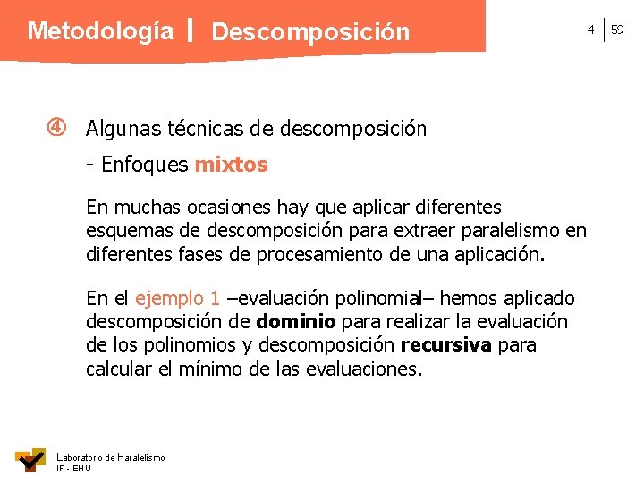 Metodología Descomposición Algunas técnicas de descomposición - Enfoques mixtos En muchas ocasiones hay que