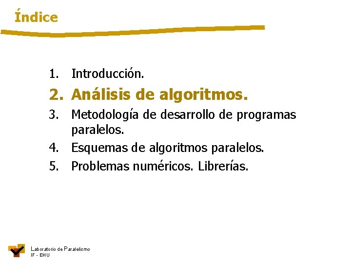 Índice 1. Introducción. 2. Análisis de algoritmos. 3. Metodología de desarrollo de programas paralelos.