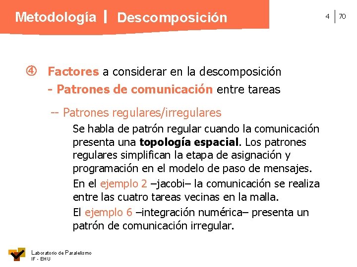 Metodología Descomposición Factores a considerar en la descomposición - Patrones de comunicación entre tareas
