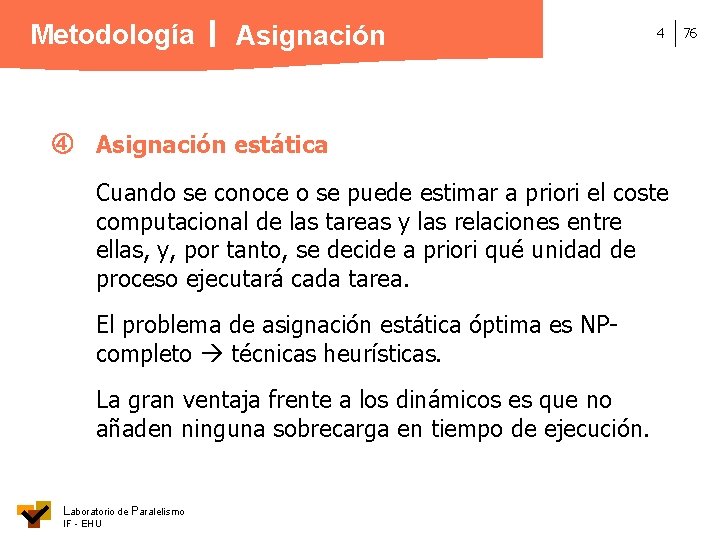 Metodología Asignación 4 Asignación estática Cuando se conoce o se puede estimar a priori