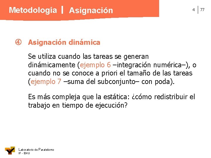 Metodología Asignación 4 Asignación dinámica Se utiliza cuando las tareas se generan dinámicamente (ejemplo