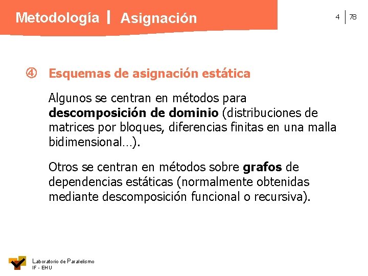 Metodología Asignación 4 Esquemas de asignación estática Algunos se centran en métodos para descomposición