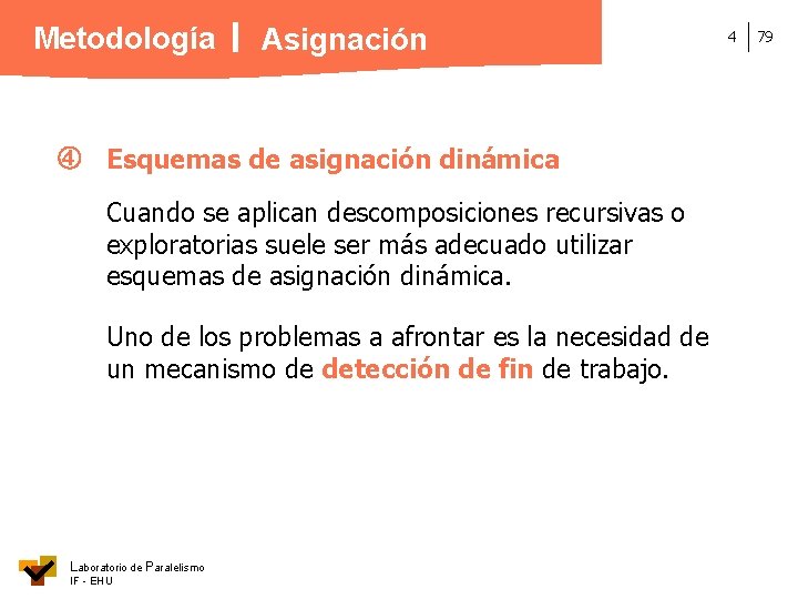 Metodología Asignación Esquemas de asignación dinámica Cuando se aplican descomposiciones recursivas o exploratorias suele