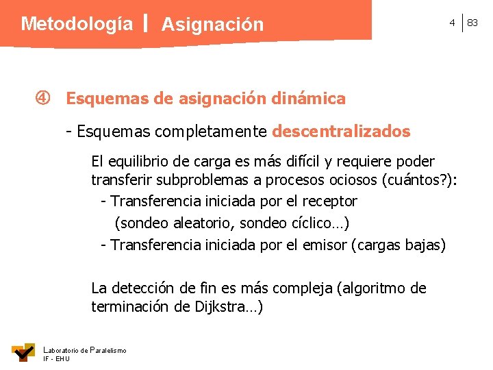 Metodología Asignación 4 Esquemas de asignación dinámica - Esquemas completamente descentralizados El equilibrio de