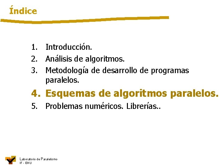 Índice 1. Introducción. 2. Análisis de algoritmos. 3. Metodología de desarrollo de programas paralelos.